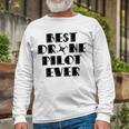 Best Drone Pilot Ever Unisex Long Sleeve Gifts for Old Men