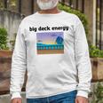 Big Deck Energy Unisex Long Sleeve Gifts for Old Men