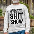 Coordinator Of The Entire Shit Show Funny Mom Dad Boss Manager Teacher Unisex Long Sleeve Gifts for Old Men