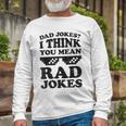 Dad Jokes I Think You Mean Rad Jokes Unisex Long Sleeve Gifts for Old Men