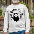 Dada Daddy Dad Bruh - Dad Dude Unisex Long Sleeve Gifts for Old Men