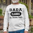 Dada Grandpa Classic All Original Parts Dada Long Sleeve T-Shirt Gifts for Old Men