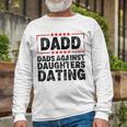 Dads Against Daughters Dating Unisex Long Sleeve Gifts for Old Men