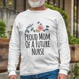 From Daughter To Mom Proud Mom Of A Future Nurse Long Sleeve T-Shirt T-Shirt Gifts for Old Men