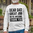 Dear Dad Great Job Were Awesome Thank You Father Quotes Dad Long Sleeve T-Shirt Gifts for Old Men
