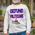 Defund Politicians Unisex Long Sleeve Gifts for Old Men