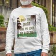 Does This Make Me Look Retired Retirement Long Sleeve T-Shirt T-Shirt Gifts for Old Men