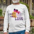 Dont Hate Love Unisex Long Sleeve Gifts for Old Men