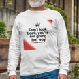 Dont Look Back Youre Not Going That Way Unisex Long Sleeve Gifts for Old Men