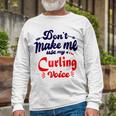 Dont Make Me Use My Curling Voice Unisex Long Sleeve Gifts for Old Men