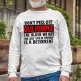 Dont Piss Off Old People The Older We Get The Less Long Sleeve T-Shirt Gifts for Old Men