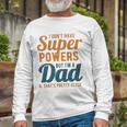 I Dont Have Super Powers But Im A Dad Fathers Day Long Sleeve T-Shirt T-Shirt Gifts for Old Men