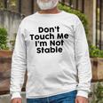 Dont Touch Me Im Not Stable Unisex Long Sleeve Gifts for Old Men