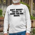 Dont Worry You See To Some You Are Magic Inspirational Quote Unisex Long Sleeve Gifts for Old Men