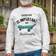 Education Is Important But Skateboarding Is Importanter Black Text Unisex Long Sleeve Gifts for Old Men