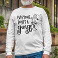 Everyone Loves A Ginger Unisex Long Sleeve Gifts for Old Men