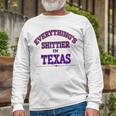 Everythings Shittier In Texas Unisex Long Sleeve Gifts for Old Men