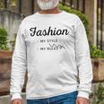 Fashion My Style My Rules Gift For Girls Teenage Bestfriend Baby Girl Unisex Long Sleeve Gifts for Old Men