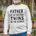 Father Of The Greatest Twins Daddy Long Sleeve T-Shirt T-Shirt Gifts for Old Men