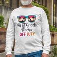 First Grade Teacher Off Duty School Summer Vacation Long Sleeve T-Shirt T-Shirt Gifts for Old Men