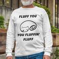 Fluff You You Fluffin Fluff Rude Cat V2 Unisex Long Sleeve Gifts for Old Men