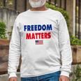 Freedom Matters American Flag Patriotic Long Sleeve T-Shirt T-Shirt Gifts for Old Men