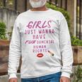 Girls Just Wanna Have Fundamental Human Rights Funny Unisex Long Sleeve Gifts for Old Men