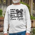 Girls Just Wanna Have Fundamental Human Rights Funny V4 Unisex Long Sleeve Gifts for Old Men