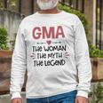 Gma Grandma Gma The Woman The Myth The Legend Long Sleeve T-Shirt Gifts for Old Men