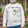 Got Any Grapes Unisex Long Sleeve Gifts for Old Men