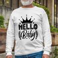 Hello Baby Graphic Design For New Coming Babys Unisex Long Sleeve Gifts for Old Men