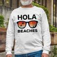 Hola Beaches Funny V2 Unisex Long Sleeve Gifts for Old Men