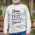 Home Of The Free Because Of The Brave 4Th Of July Patriotic Long Sleeve T-Shirt T-Shirt Gifts for Old Men