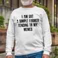 I Am But A Simple Farmer Tending To My Memes V2 Unisex Long Sleeve Gifts for Old Men