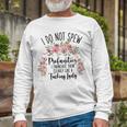 I Do Not Spew Profanities Unisex Long Sleeve Gifts for Old Men