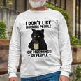 I Dont Like Morning People Or Mornings Or People V3 Unisex Long Sleeve Gifts for Old Men