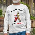 I Saw That You Nasty Red Santa Unisex Long Sleeve Gifts for Old Men