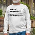 Im An Economist To Save Time Lets Just Assume Im Always Right Unisex Long Sleeve Gifts for Old Men