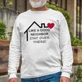 Like A Good Neighbor Stay Over There 638 Shirt Unisex Long Sleeve Gifts for Old Men