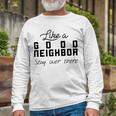 Like A Good Neighbor Stay Over There Unisex Long Sleeve Gifts for Old Men