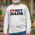 I Love Hot Dads Red Heart I Heart Hot Dads Long Sleeve T-Shirt T-Shirt Gifts for Old Men