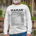 Mamaw Grandma Mamaw Nutritional Facts Long Sleeve T-Shirt Gifts for Old Men
