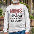 Mims Grandma Mims The Woman The Myth The Legend Long Sleeve T-Shirt Gifts for Old Men