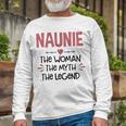 Naunie Grandma Naunie The Woman The Myth The Legend Long Sleeve T-Shirt Gifts for Old Men
