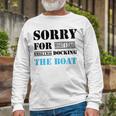 Official Im Sorry For What I Said While I Was Docking The Boat Unisex Long Sleeve Gifts for Old Men