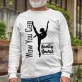 Official Wow You Can Really Dance - Dance Lover Idea Unisex Long Sleeve Gifts for Old Men