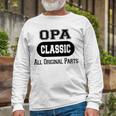 Opa Grandpa Classic All Original Parts Opa Long Sleeve T-Shirt Gifts for Old Men