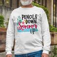 Pencils Down Summer Up Unisex Long Sleeve Gifts for Old Men