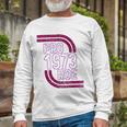 Pro Choice Rights 1973 Pro 1973 Roe Pro Roe Long Sleeve T-Shirt T-Shirt Gifts for Old Men