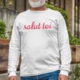 Salut Toi Hello You French Phrase Long Sleeve T-Shirt T-Shirt Gifts for Old Men